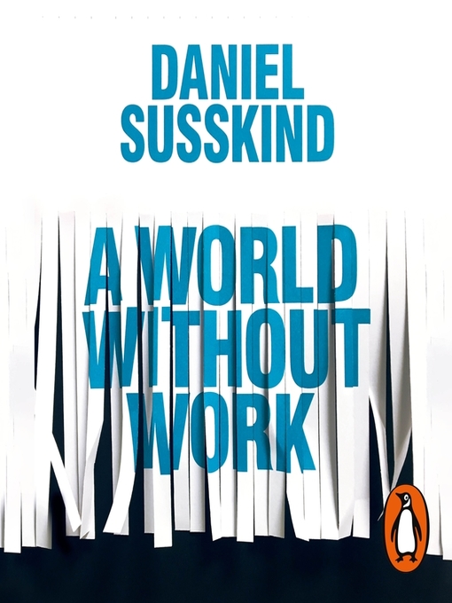 Title details for A World Without Work by Daniel Susskind - Available